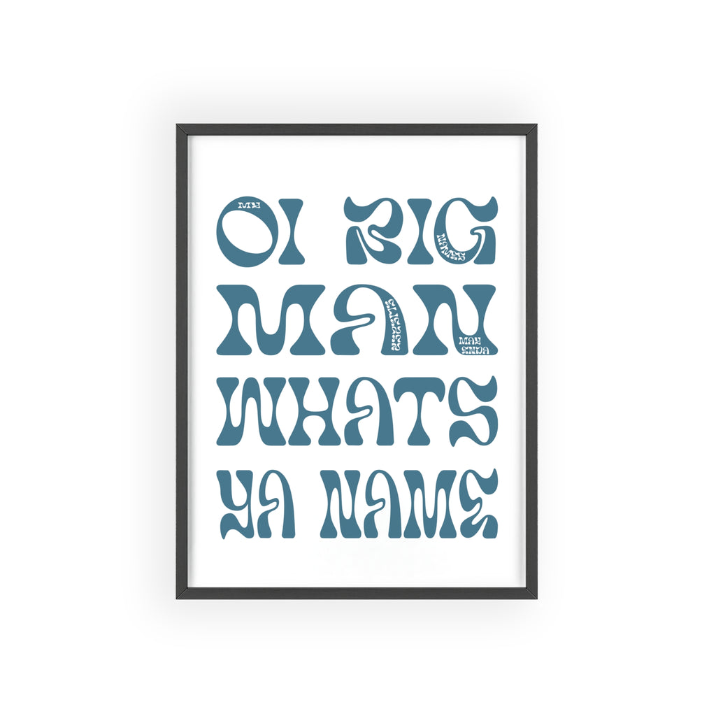 Oi Big Man What's Ya Name - Eliezer Mayenda inspired framed poster