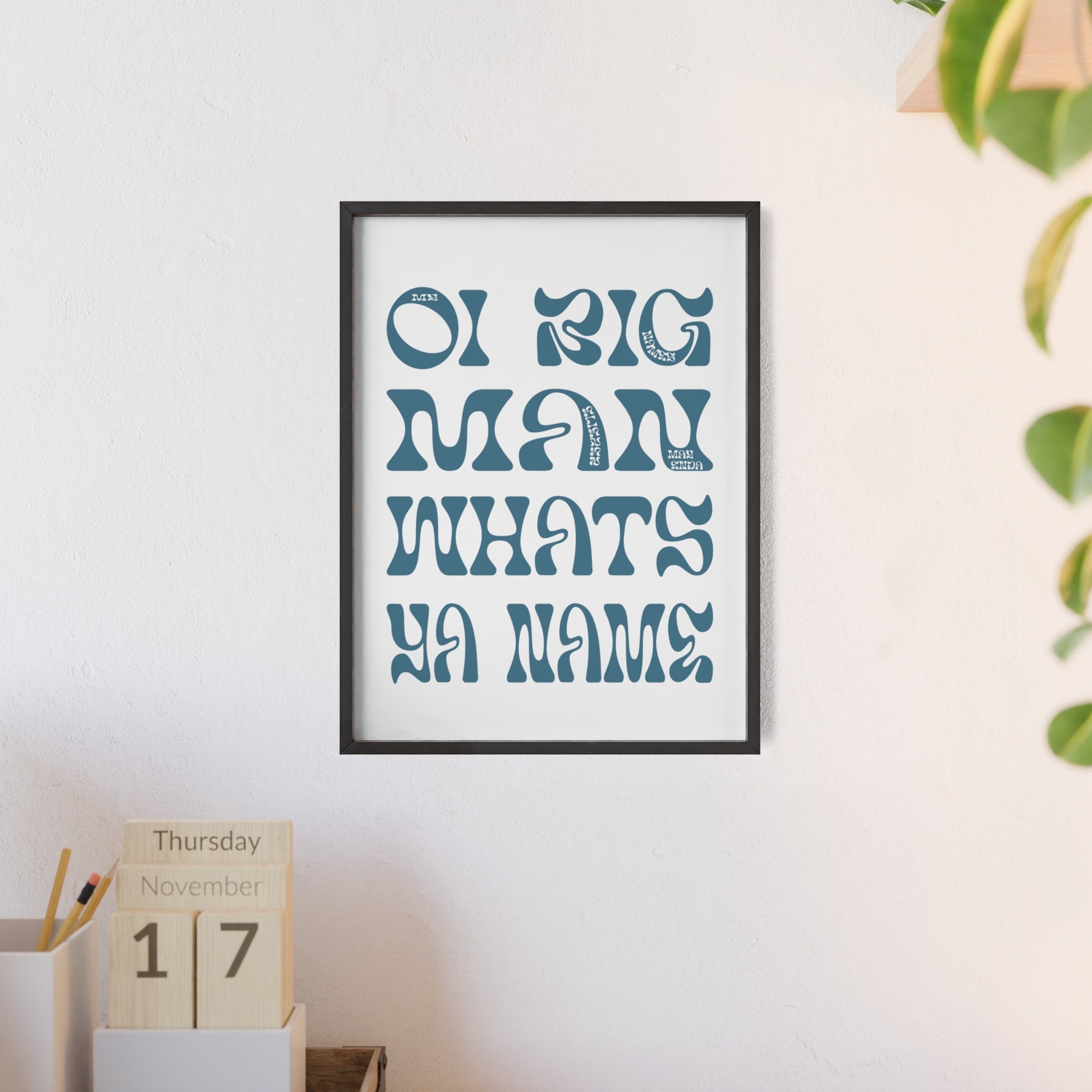 Oi Big Man What's Ya Name - Eliezer Mayenda inspired framed poster