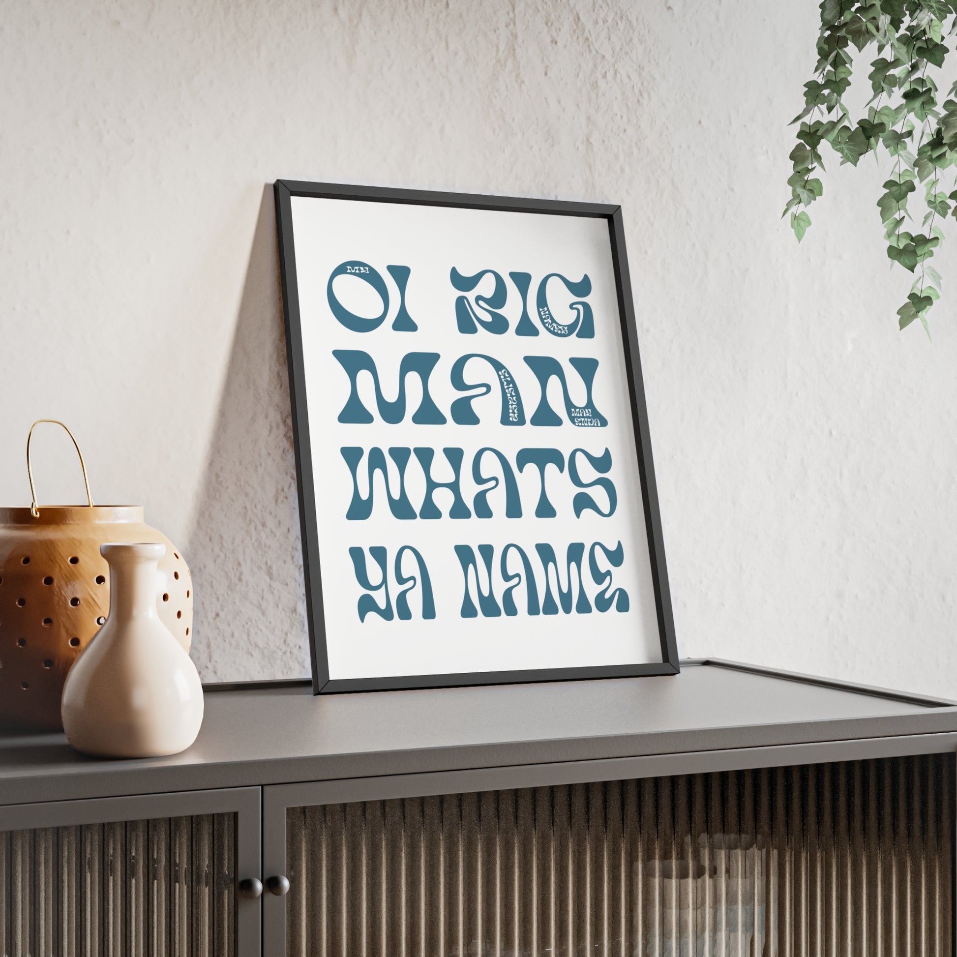 Oi Big Man What's Ya Name - Eliezer Mayenda inspired framed poster